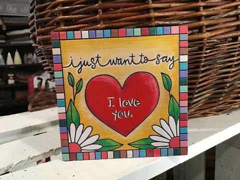 Just want to say I love you block sign