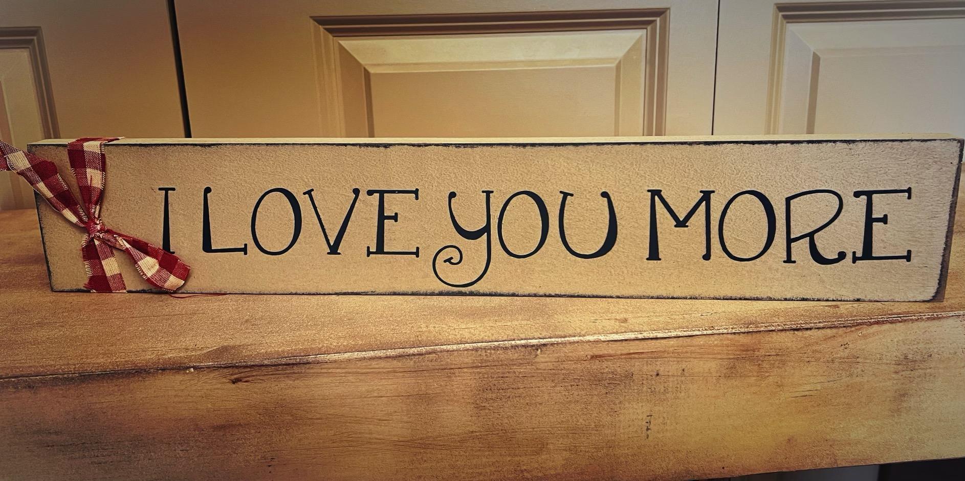 I Love You More Sign