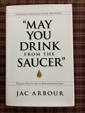 May You Drink From the Saucer - by Jac Arbour